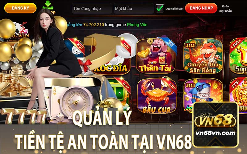 Quản Lý Tiền Tệ An Toàn Tại VN68