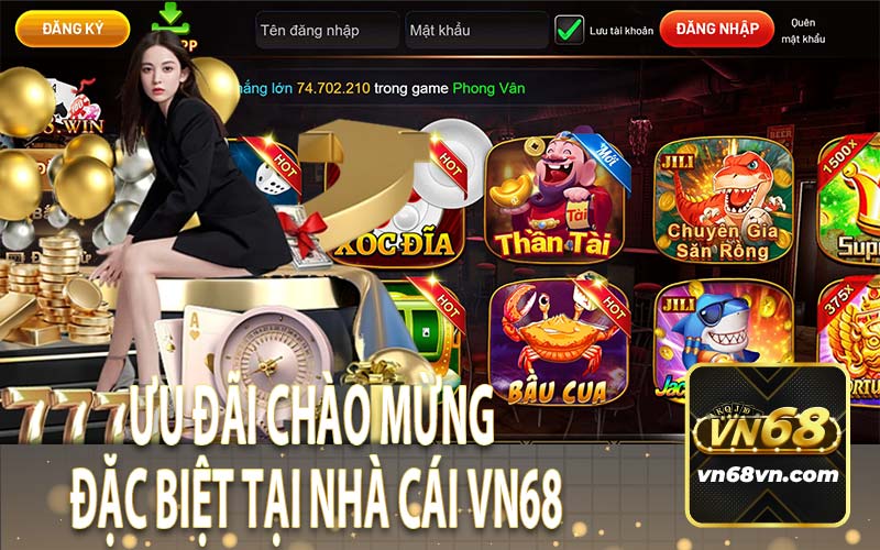 Ưu Đãi Chào Mừng Đặc Biệt Tại Nhà Cái VN68