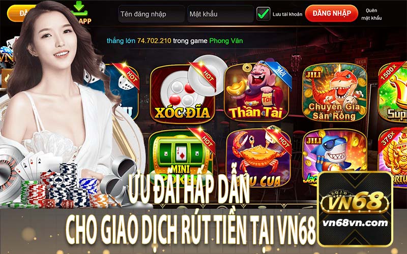 Ưu Đãi Hấp Dẫn Cho Giao Dịch Rút Tiền Tại VN68