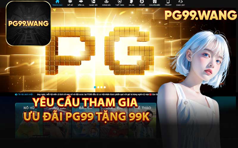 Yêu Cầu Tham Gia Ưu Đãi PG99 Tặng 99K
